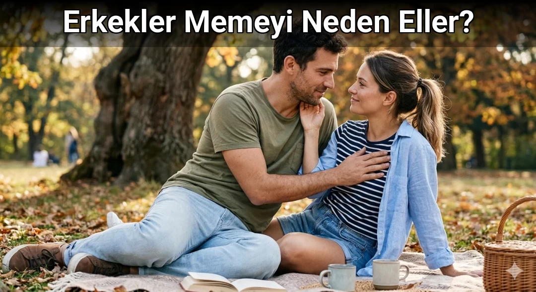 Erkekler Memeyi Neden Eller?